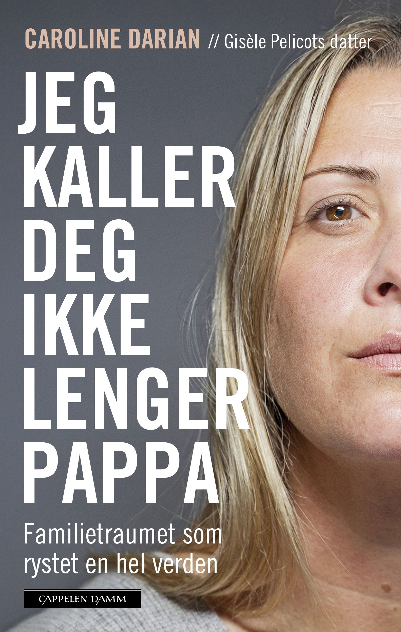 "Jeg kaller deg ikke lenger pappa - familietraumet som rystet en hel verden" av Caroline Darian