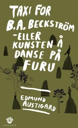 "Taxi for B.A. Beckström, eller Kunsten å danse på furu - roman" av Edmund Austigard