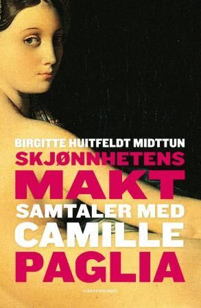 "Skjønnhetens makt - samtaler med Camille Paglia" av Birgitte Huitfeldt Midttun