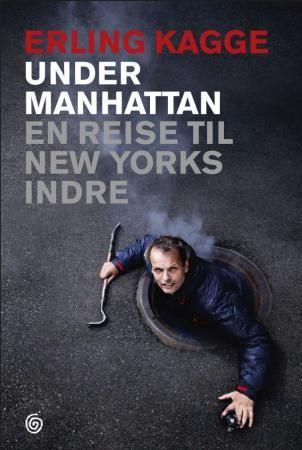 "Under Manhattan - en reise til New Yorks indre" av Erling Kagge