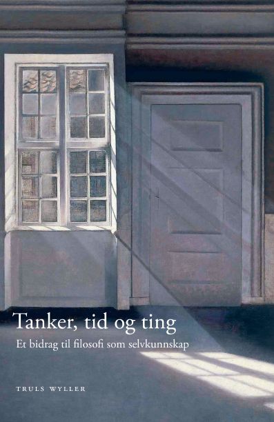 "Tanker, tid og ting - et bidrag til filosofi som selvkunnskap" av Truls Wyller