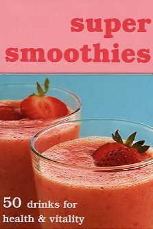 "Super smoothies - 50 drinks for health and vitality" av Amanda Cross