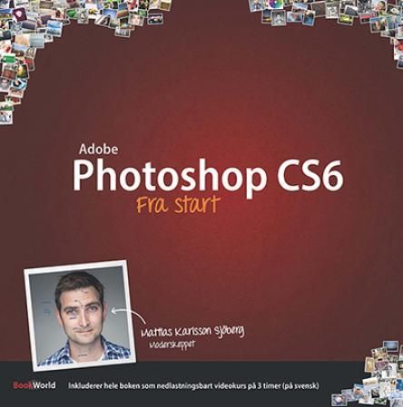 "Adobe Photoshop CS6 fra start" av Mattias Karlsson Sjöberg