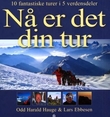 "Nå er det din tur - 10 fantastiske turer i 5 verdensdeler" av Odd Harald Hauge