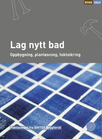 "Lag nytt bad - oppbygning, planløsning, fuktsikring" av Ida Rambæk