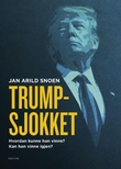 "Trump-sjokket - hvordan kunne han vinne - og kan han vinne igjen?" av Jan Arild Snoen