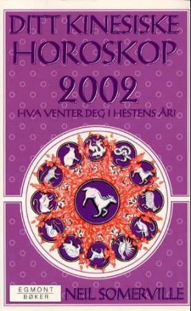 "Ditt kinesiske horoskop 2002 - dette vil skje deg i hestens år" av Neil Somerville
