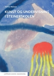 "Kunst og undervisning i Steinerskolen" av Hanne Weisser