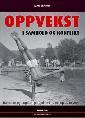"Oppvekst i samhold og konflikt - barndom og ungdom på Rjukan i 1930- og 1940-årene" av Joar Tranøy