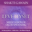 "Leve i lyset - avspenning og guidet meditasjon : meditasjoner, avspenning og indre ro" av Shakti Gawain