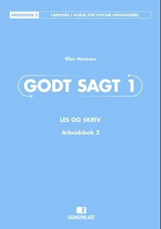 "Godt sagt 1 - les og skriv : arbeidsbok 2 : læreverk i norsk for voksne innvandrere" av Ellen Hanssen