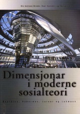 "Dimensjonar i moderne sosialteori - Bourdieu, Habermas, Latour og Luhmann" av Ole Andreas Brekke