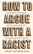 "How to argue with a racist - history, science, race and reality" av Adam Rutherford