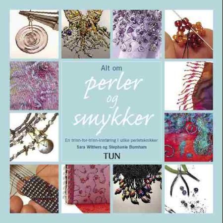 "Alt om perler og smykker - en trinn-for-trinn-innføring i ulike perleteknikker" av Sara Withers