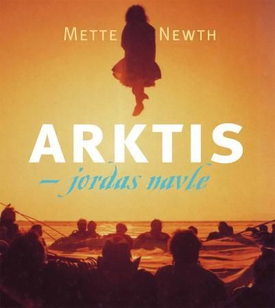 "Arktis - jordas navle" av Mette Newth