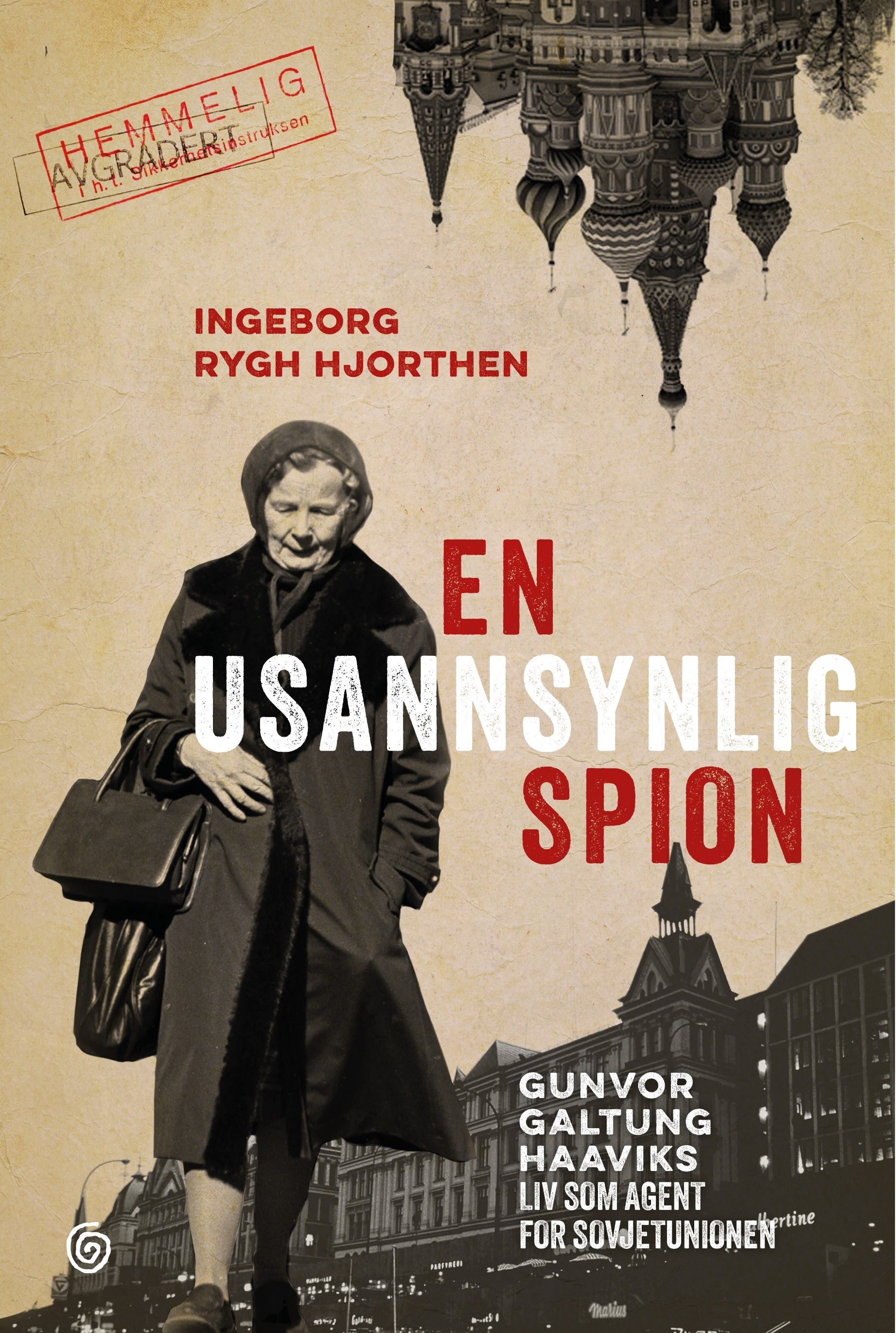 "En usannsynlig spion - Gunvor Galtung Haaviks liv som agent for Sovjetunionen" av Ingeborg Rygh Hjorthen