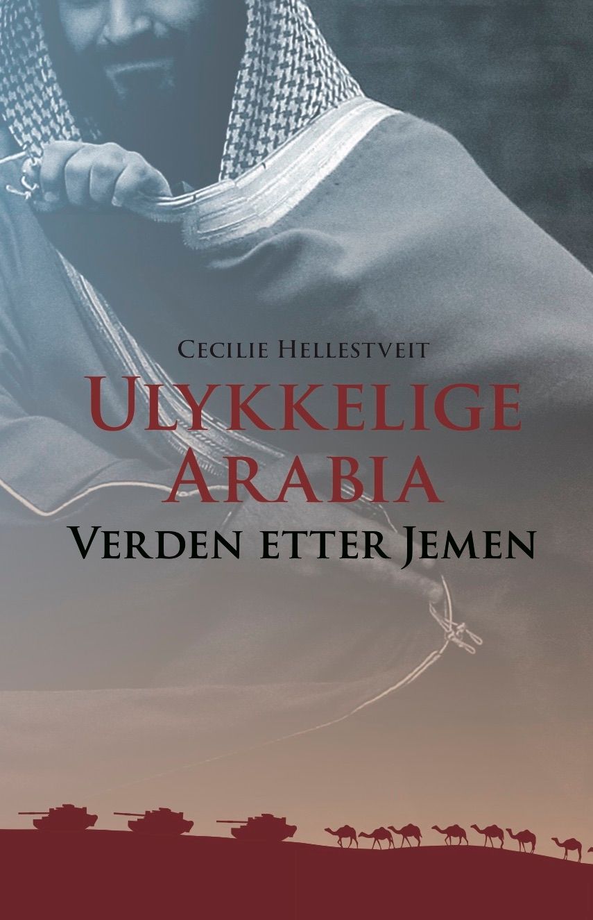 "Ulykkelige Arabia - verden etter Jemen" av Cecilie Hellestveit