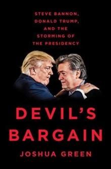 "Devil's bargain - Steve Bannon, Donald Trump, and the storming of the presidency" av Joshua Green