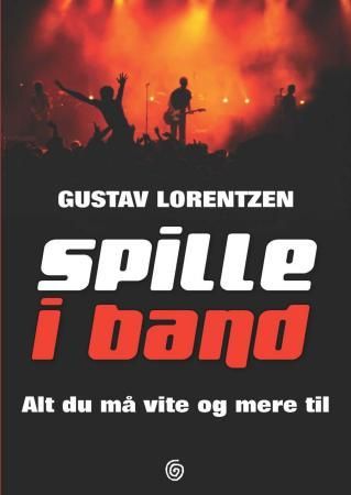 "Spille i band - alt du må vite og mere til" av Gustav Lorentzen
