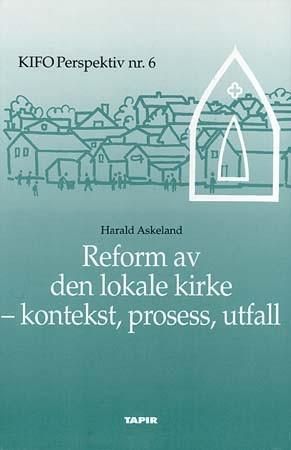 "Reform av den lokale kirke - kontekst, prosess, utfall" av Harald Askeland