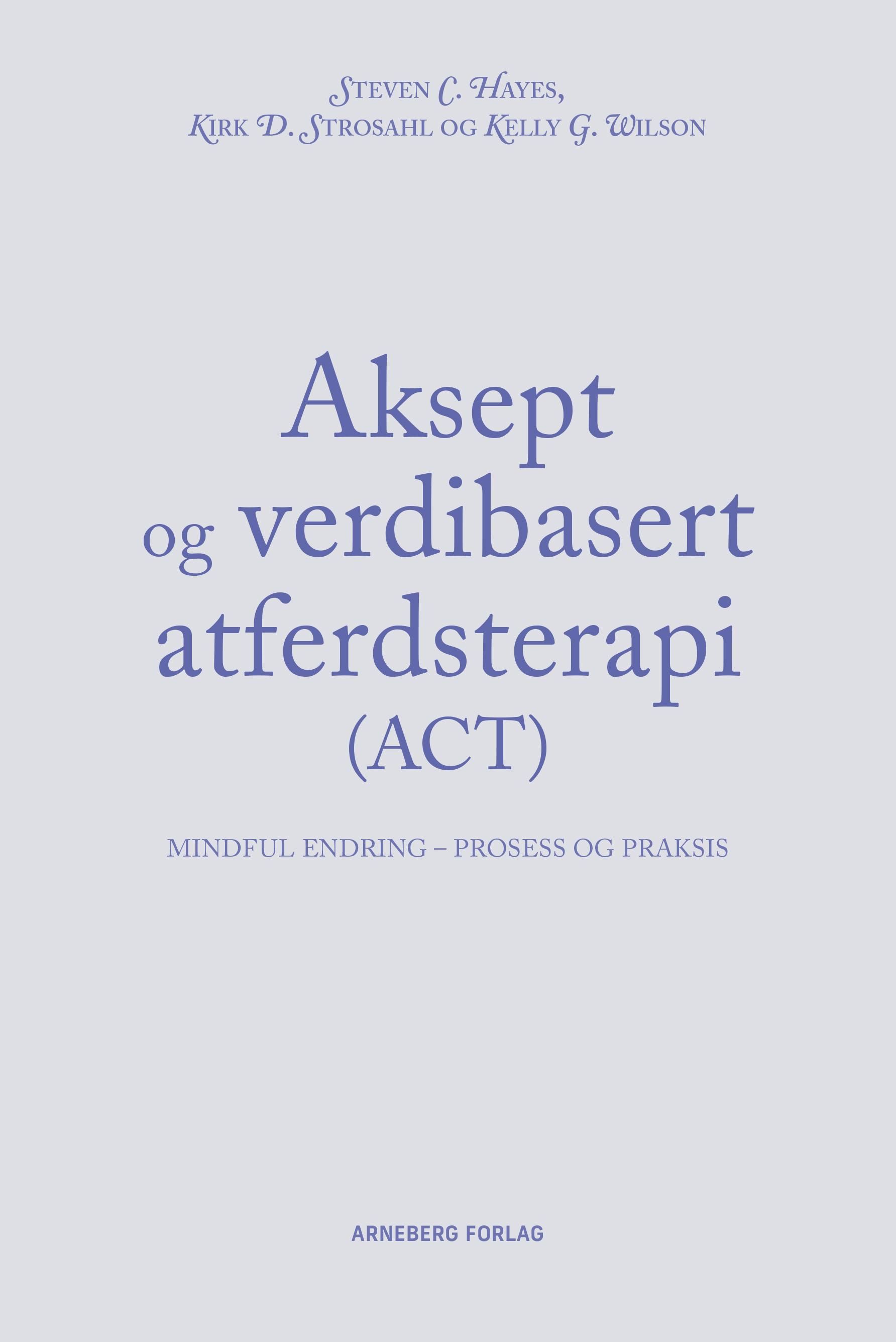 "Aksept og verdibasert atferdsterapi - mindful endring - prosess og praksis" av Steven C. Hayes