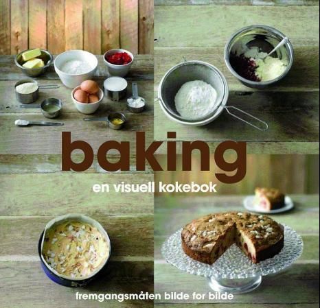 "Baking - en visuell kokebok : fremgangsmåten bilde for bilde" av Christine Last