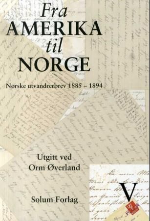 "Fra Amerika til Norge. Bd. 5 - norske utvandrerbrev 1885-1894" av Orm Øverland