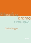 "Filosofi og drama - 1790-1960" av Carlos Wiggen