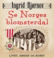 "Se Norges blomsterdal - livet, døden og koret" av Ingrid Bjørnov