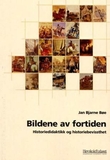 "Bildene av fortiden - historiedidaktikk og historiebevissthet" av Jan Bjarne Bøe