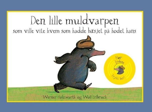 "Den lille muldvarpen som ville vite hvem som hadde bæsjet på hodet hans" av Werner Holzwarth