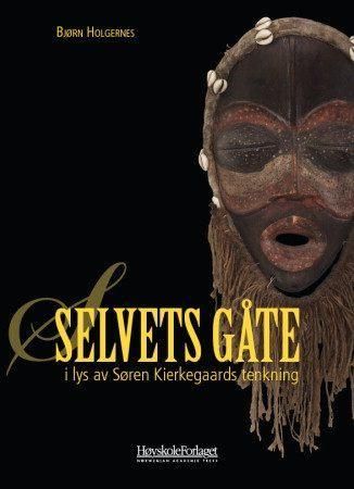 "Selvets gåte - i lys av Søren Kierkegaards tenkning" av Bjørn Holgernes