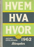 "Hvem Hva Hvor 1962 - Aftenpostens aktuelle oppslagsbok 22. utgave - Redaksjonen avsluttet 1. oktober 1961 - Opplag: 52.000" av Per Hagen