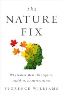 "The nature fix - why nature makes us Happier, healthier, and more creative" av Florence Williams