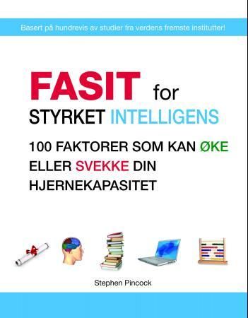 "Fasit for styrket intelligens - 100 faktorer som kan øke eller svekke din hjernekapasitet" av Stephen Pincock