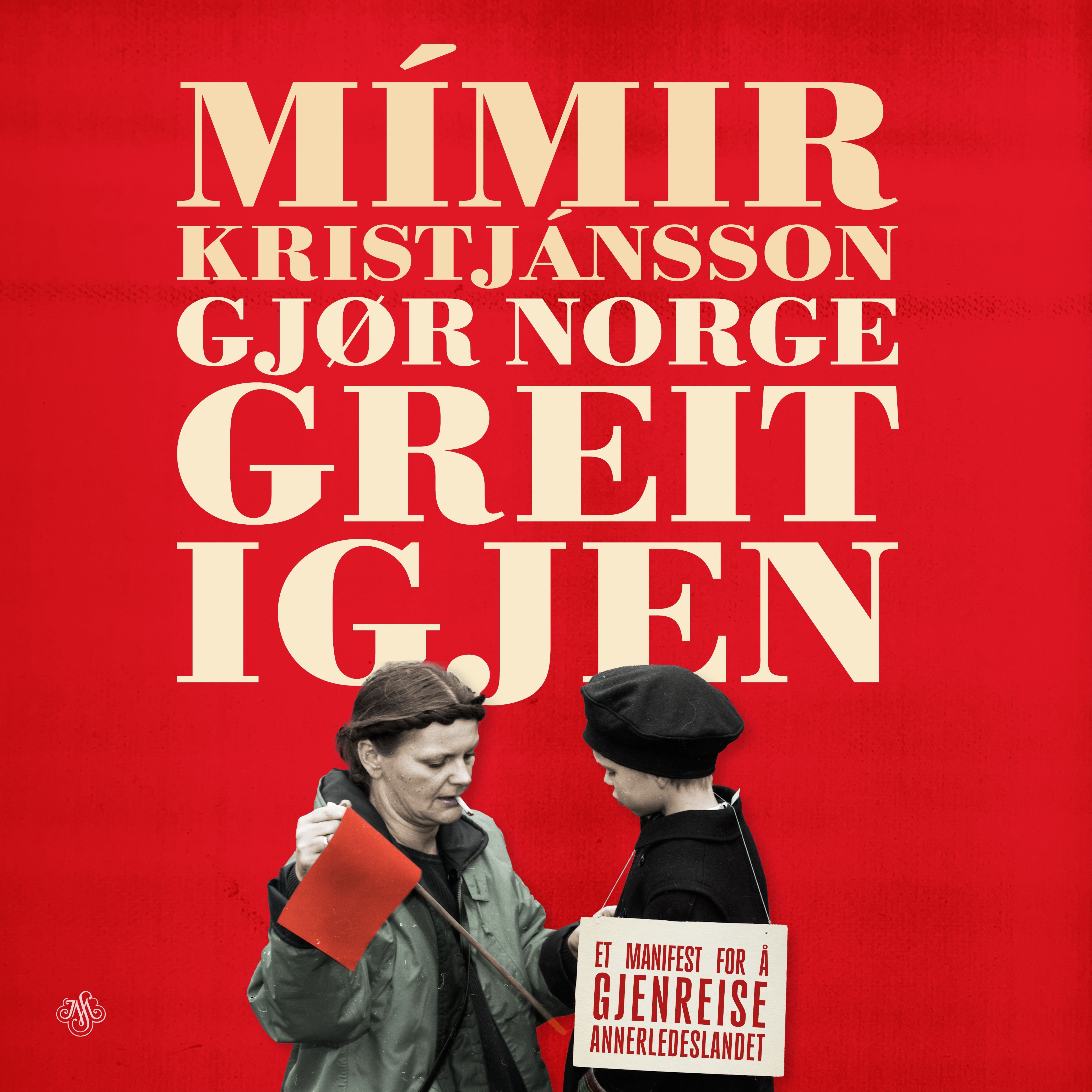 "Gjør Norge greit igjen - et manifest for å gjenreise annerledeslandet" av Mímir Kristjánsson