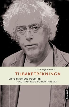 "Tilbaketrekninga - litteraturens politikk i Dag Solstads forfattarskap" av Geir Hjorthol