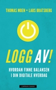 "Logg av - hvordan finne balansen i din digitale hverdag" av Thomas Moen