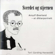 "Sverdet og stjernen - Arnulf Øverland - et dikterportrett" av Toril Gording Havrevold
