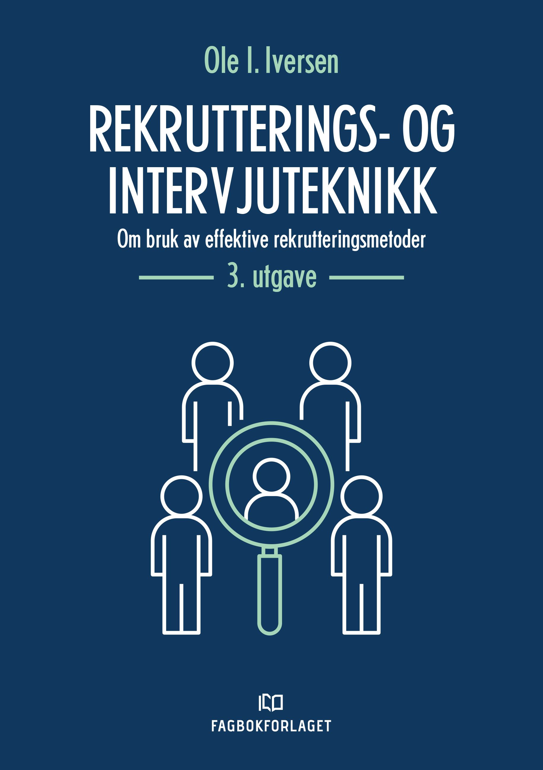 "Rekrutterings- og intervjuteknikk - om bruk av effektive rekrutteringsmetoder" av Ole I. Iversen