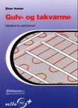 "Gulv- og takvarme - håndbok for elektrikeren" av Einar Aunan