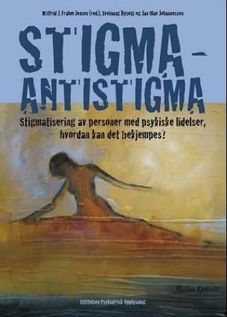 "Stigma - antistigma - stigmatisering av personer med psykiske lidelser, hvordan kan det bekjempes?" av Målfrid J. Frahm Jensen