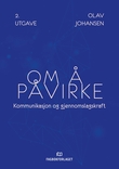 "Om √• p√•virke - kommunikasjon og gjennomslagskraft" av Olav Johansen