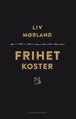"Frihet koster - fortellinger om krig, diskriminering og veier til frihet" av Liv Mørland