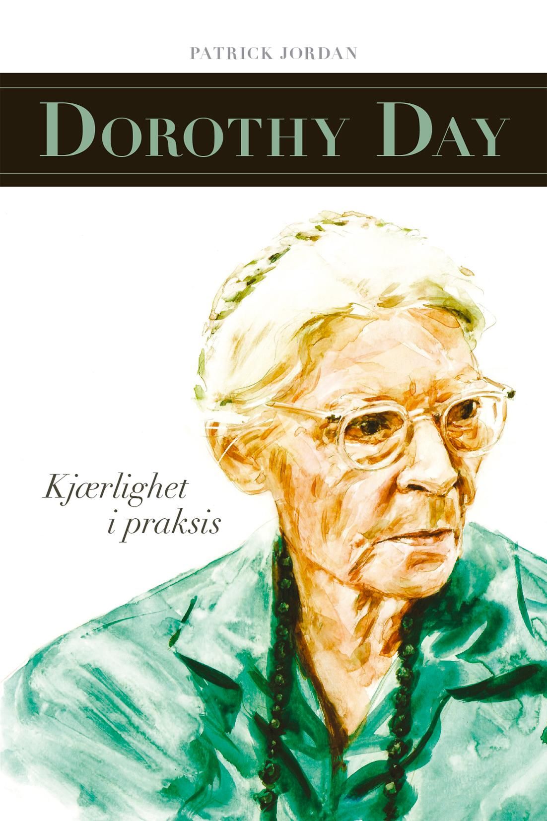 "Dorothy Day - kjærlighet i praksis" av Patrick Jordan