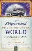 "Shipwrecked on the top of the world - four against the Arctic" av David Roberts