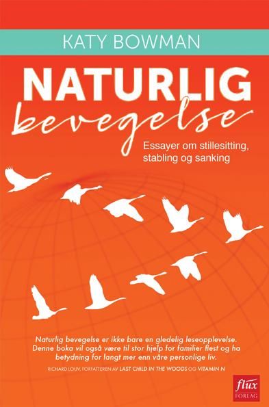 "Naturlig bevegelse - essayer om stillesitting, stabling og sanking" av Katy Bowman