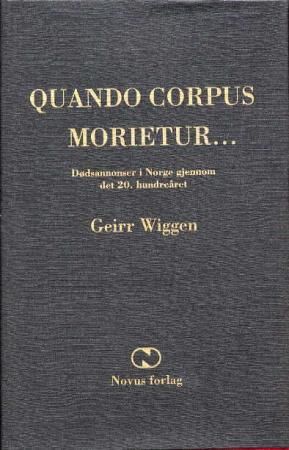"Quando corpus morietur - dødsannonser i Norge gjennom det 20. hundreåret : et bidrag til norsk språk- og mentalitetshistorie med internasjonalt blikk" av Geirr Wiggen