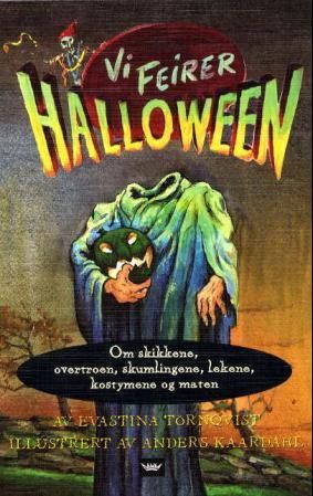 "Vi feirer halloween - om skikkene, overtroen, skumlingene, lekene, kostymene og maten" av Evastina Törnqvist