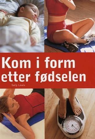 "Kom i form etter fødselen - et 10-ukers program" av Sally Lewis